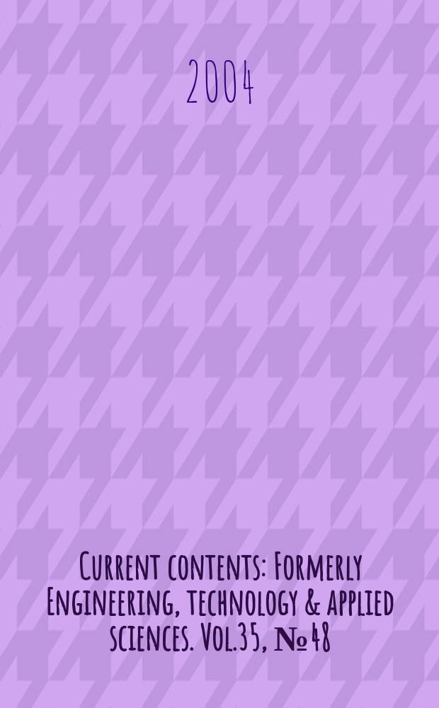 Current contents : Formerly Engineering, technology & applied sciences. Vol.35, №48
