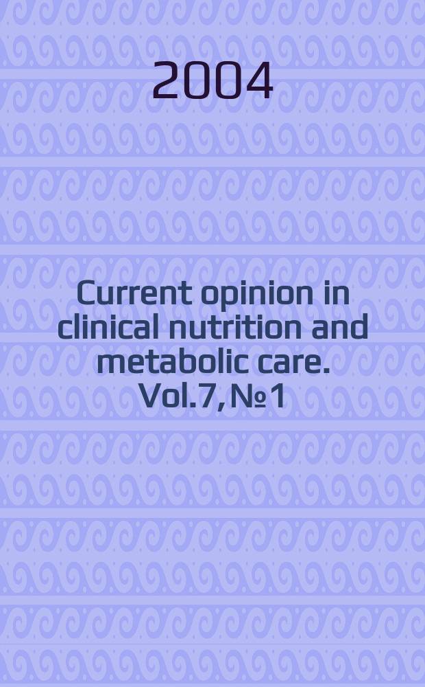 Current opinion in clinical nutrition and metabolic care. Vol.7, №1