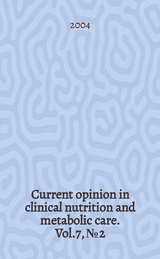 Current opinion in clinical nutrition and metabolic care. Vol.7, №2