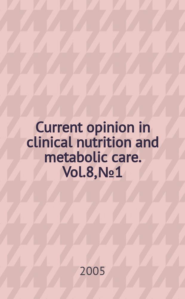 Current opinion in clinical nutrition and metabolic care. Vol.8, №1