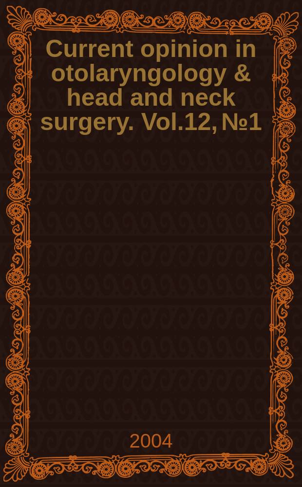 Current opinion in otolaryngology & head and neck surgery. Vol.12, №1