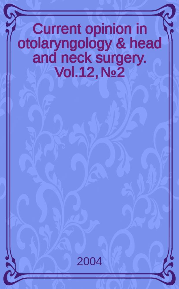 Current opinion in otolaryngology & head and neck surgery. Vol.12, №2 : Head and neck oncology