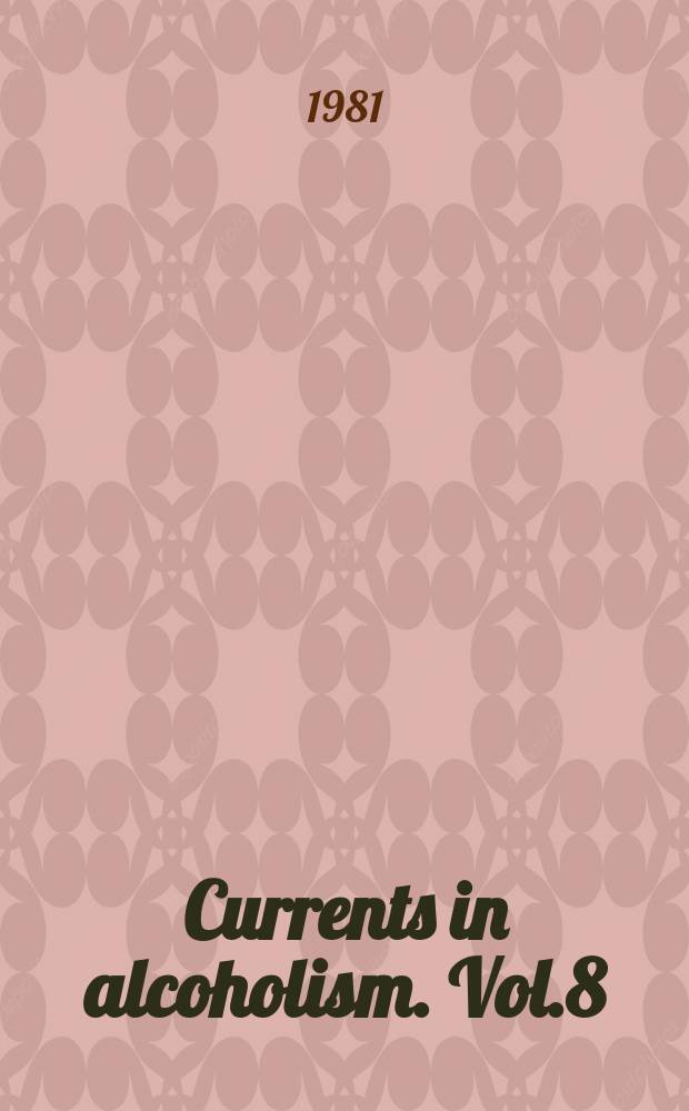 Currents in alcoholism. Vol.8 : (Recent advances in research and treatment)