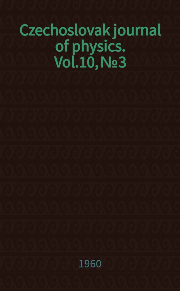 Czechoslovak journal of physics. Vol.10, №3