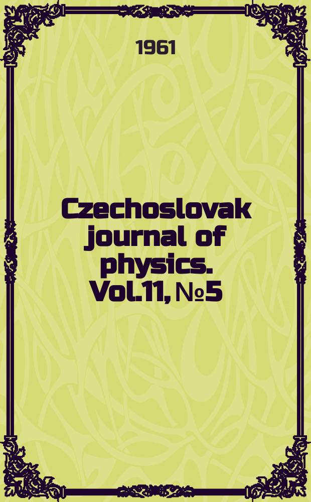 Czechoslovak journal of physics. Vol.11, №5