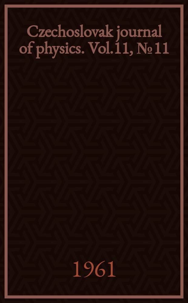 Czechoslovak journal of physics. Vol.11, №11