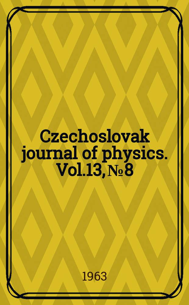 Czechoslovak journal of physics. Vol.13, №8
