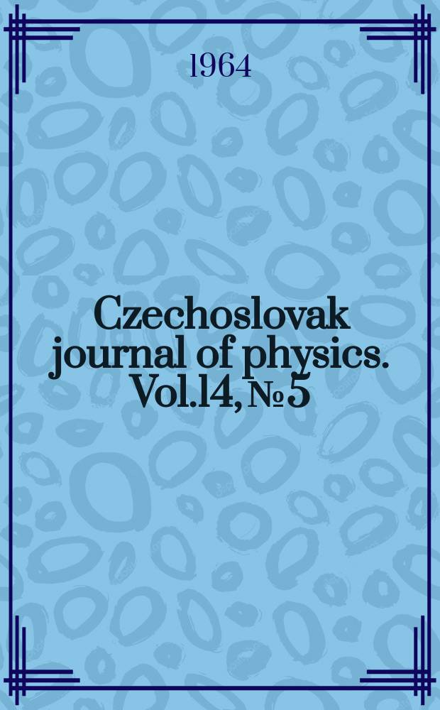Czechoslovak journal of physics. Vol.14, №5