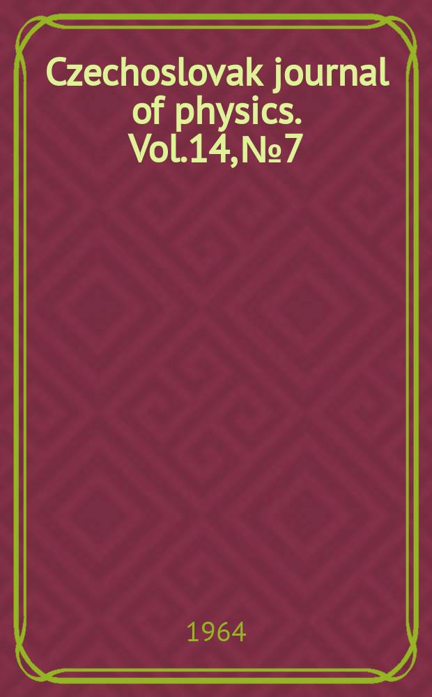 Czechoslovak journal of physics. Vol.14, №7