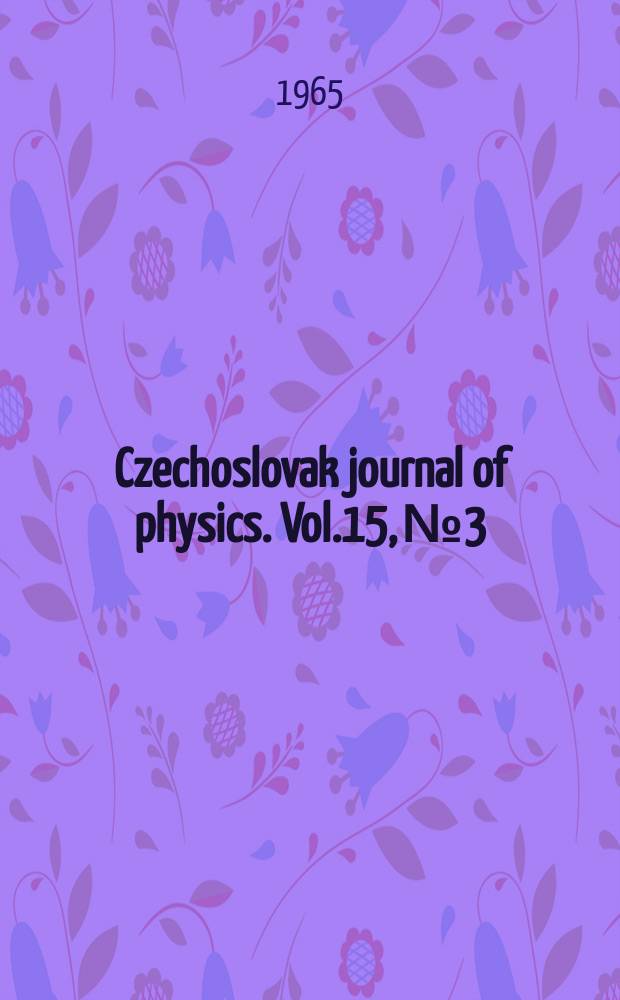 Czechoslovak journal of physics. Vol.15, №3