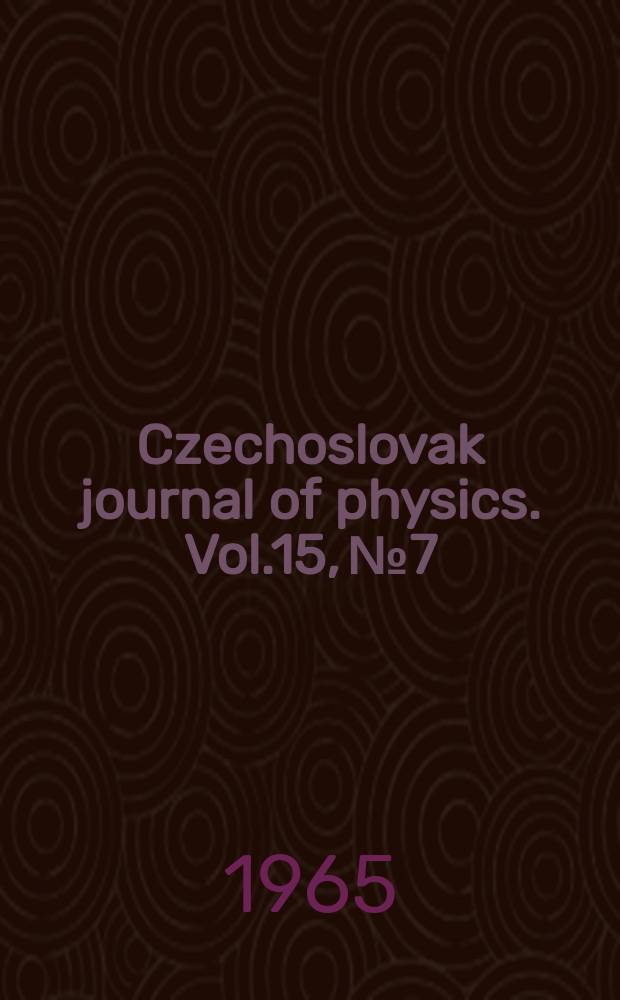 Czechoslovak journal of physics. Vol.15, №7