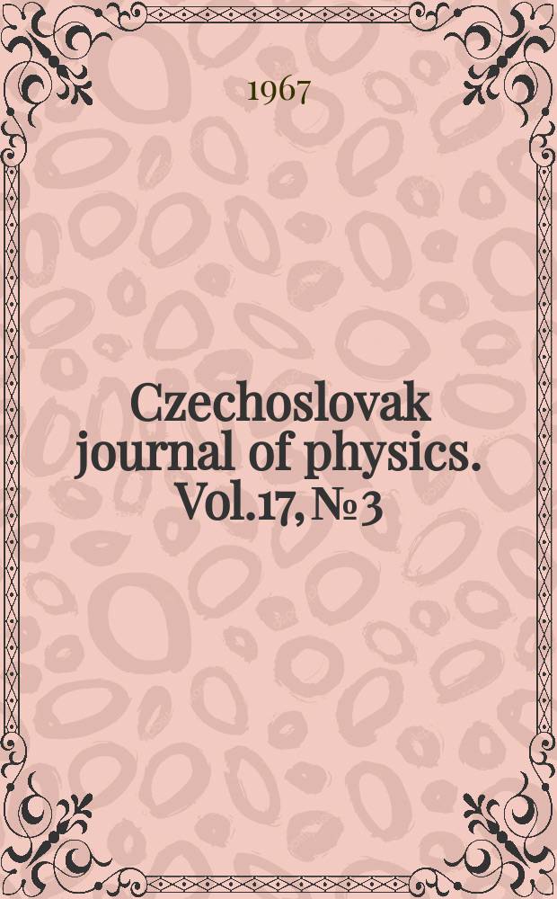 Czechoslovak journal of physics. Vol.17, №3