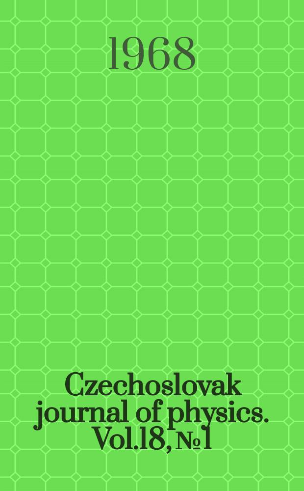 Czechoslovak journal of physics. Vol.18, №1