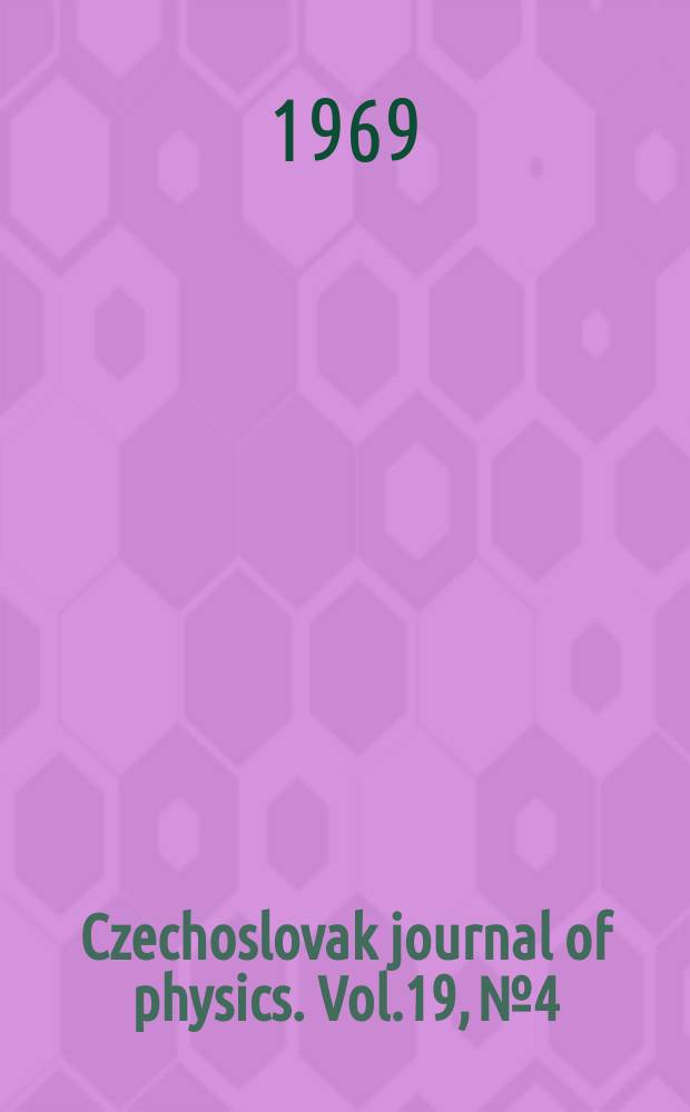 Czechoslovak journal of physics. Vol.19, №4