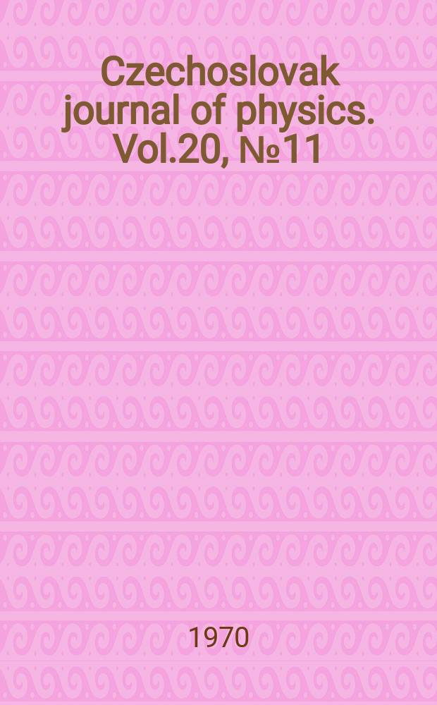 Czechoslovak journal of physics. Vol.20, №11
