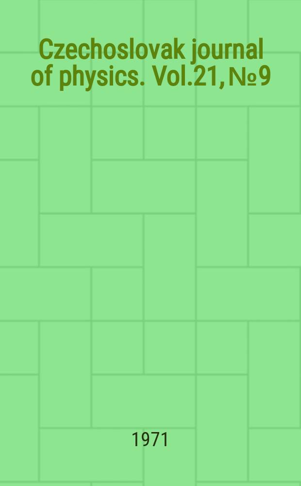 Czechoslovak journal of physics. Vol.21, №9