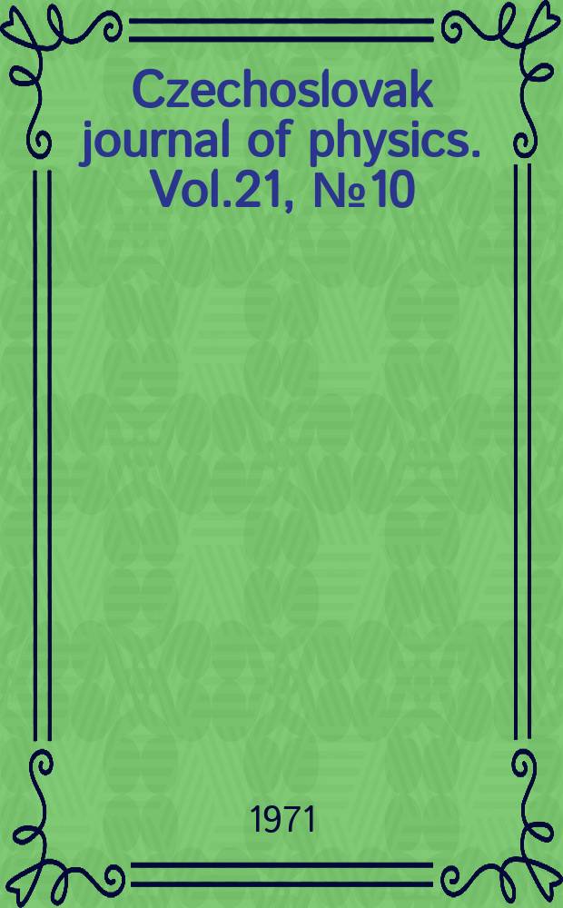 Czechoslovak journal of physics. Vol.21, №10