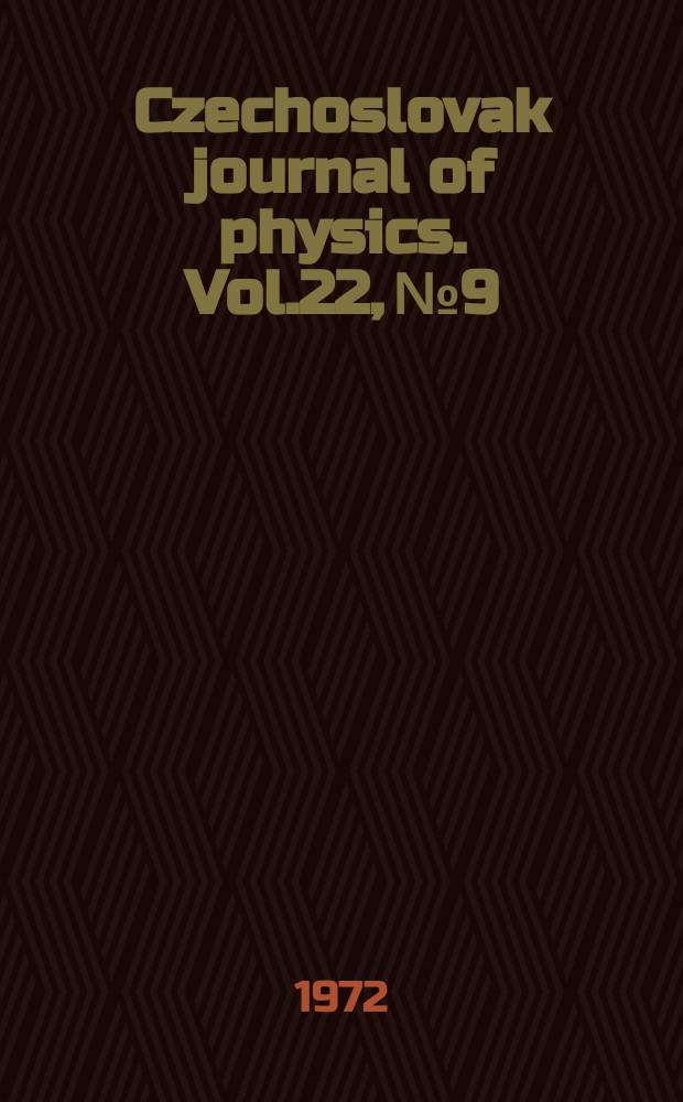 Czechoslovak journal of physics. Vol.22, №9
