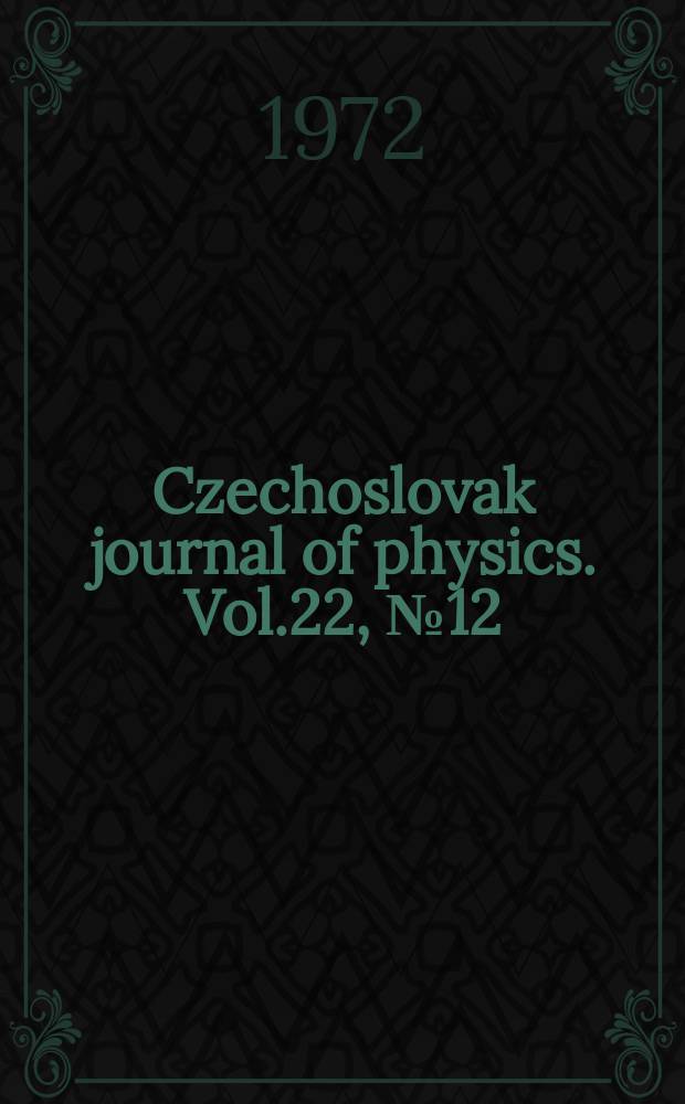 Czechoslovak journal of physics. Vol.22, №12