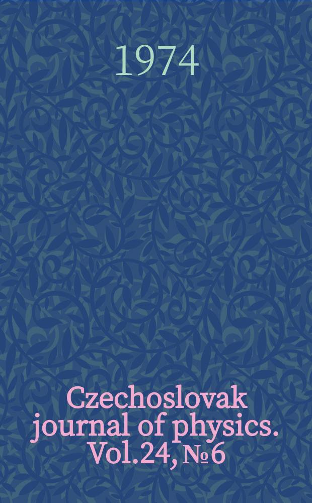 Czechoslovak journal of physics. Vol.24, №6
