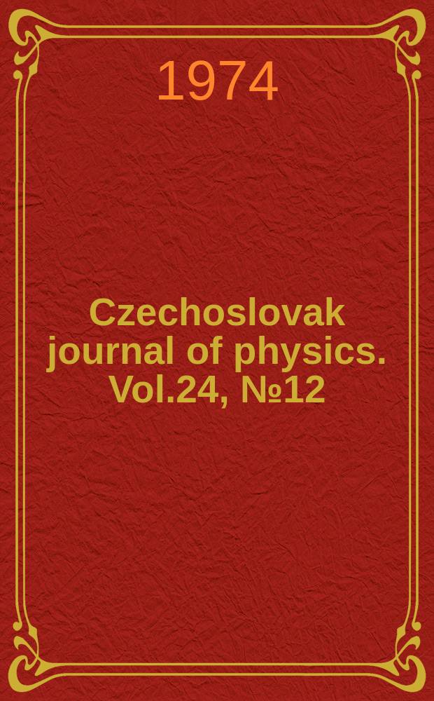 Czechoslovak journal of physics. Vol.24, №12