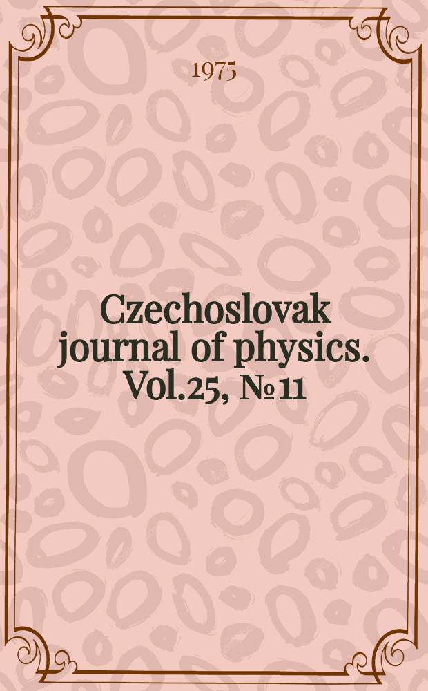 Czechoslovak journal of physics. Vol.25, №11