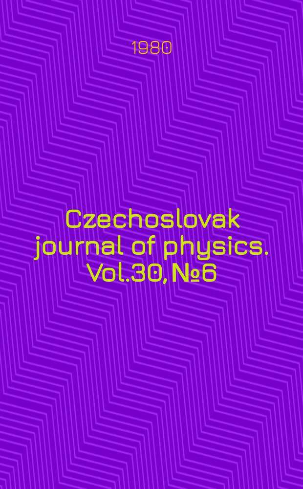 Czechoslovak journal of physics. Vol.30, №6