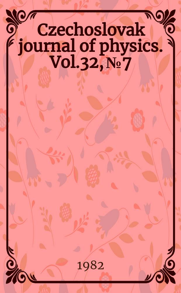 Czechoslovak journal of physics. Vol.32, №7