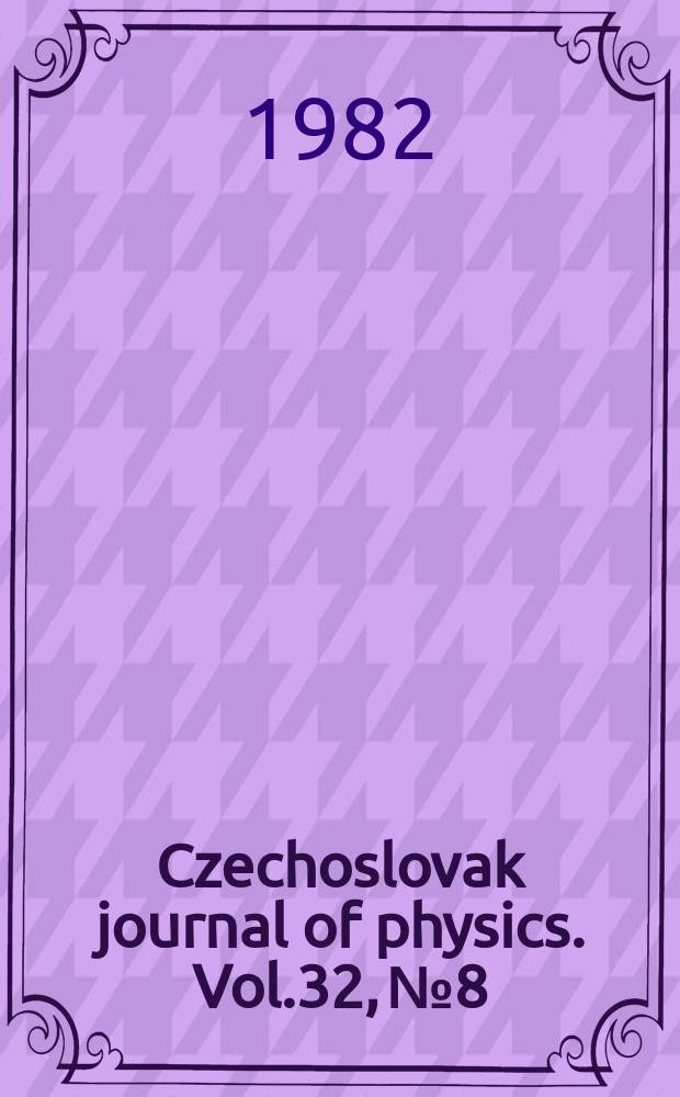 Czechoslovak journal of physics. Vol.32, №8