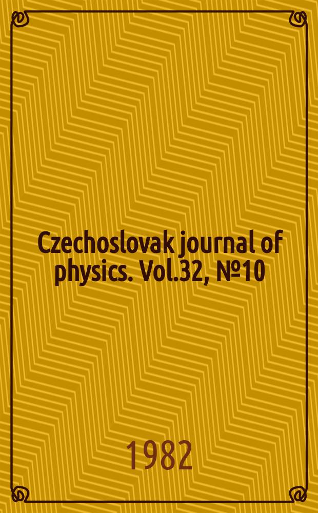 Czechoslovak journal of physics. Vol.32, №10