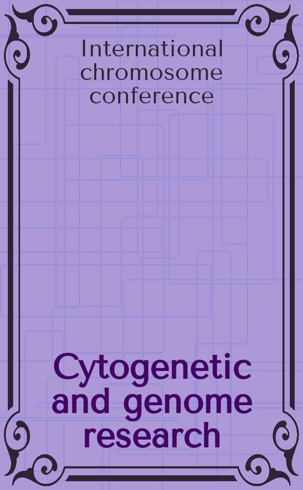 Cytogenetic and genome research : Found. 1962 as Cytogenetics. Vol.93, №3/4 : International chromosome conference (14; 2001; Würzburg). 14th. International chromosome conference