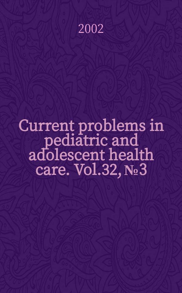 Current problems in pediatric and adolescent health care. Vol.32, №3 : Vascular anomalies: from bedside = to bench ...