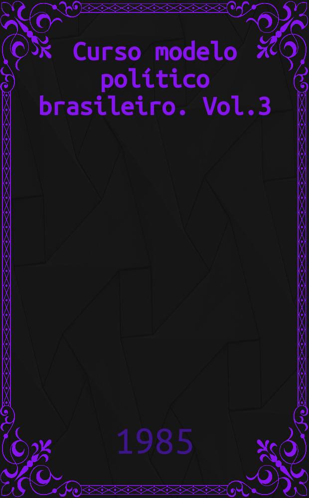 Curso modelo político brasileiro. Vol.3 : A federação no Brasil