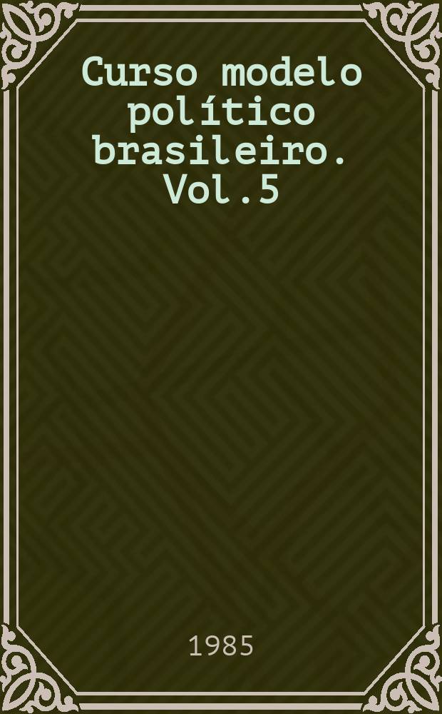 Curso modelo político brasileiro. Vol.5 : Sistemas eleitorais no Brasil