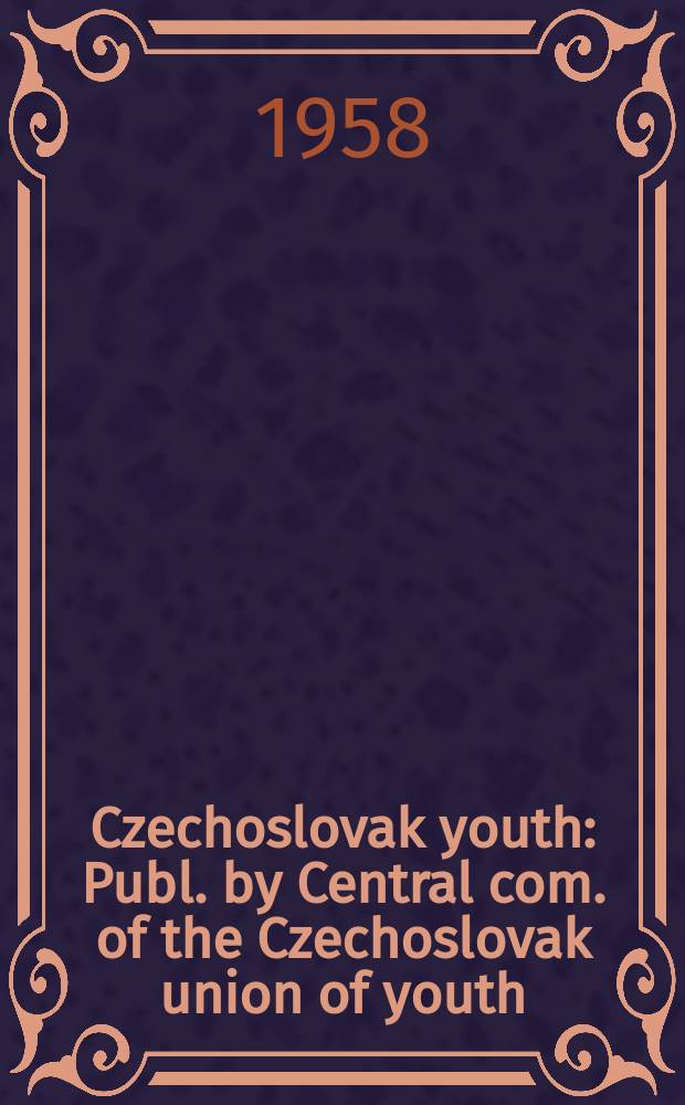 Czechoslovak youth : Publ. by Central com. of the Czechoslovak union of youth