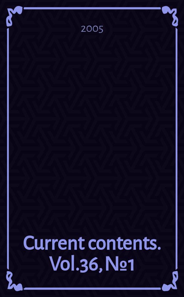 Current contents. Vol.36, №1