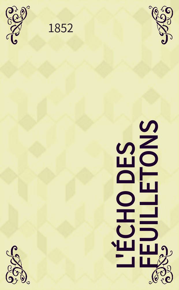 L'Écho des feuilletons : Recueil de nouvelles, contes, anecdote, épisodes etc. Extraits de la presse contemporaine. Vol.12, №11