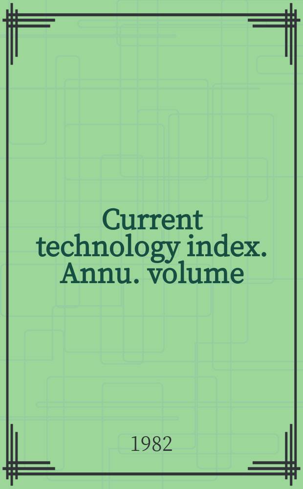 Current technology index. Annu. volume