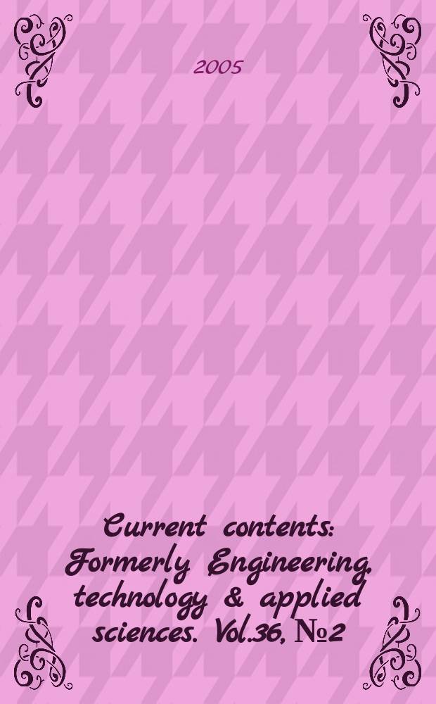 Current contents : Formerly Engineering, technology & applied sciences. Vol.36, №2