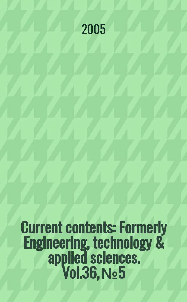 Current contents : Formerly Engineering, technology & applied sciences. Vol.36, №5