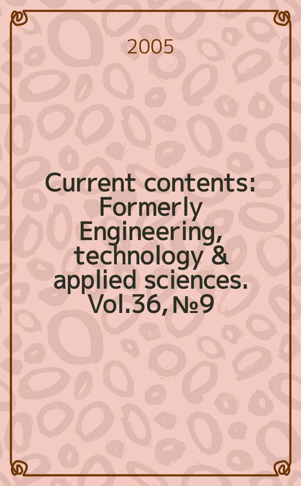 Current contents : Formerly Engineering, technology & applied sciences. Vol.36, №9