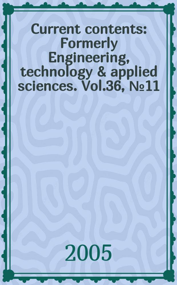 Current contents : Formerly Engineering, technology & applied sciences. Vol.36, №11