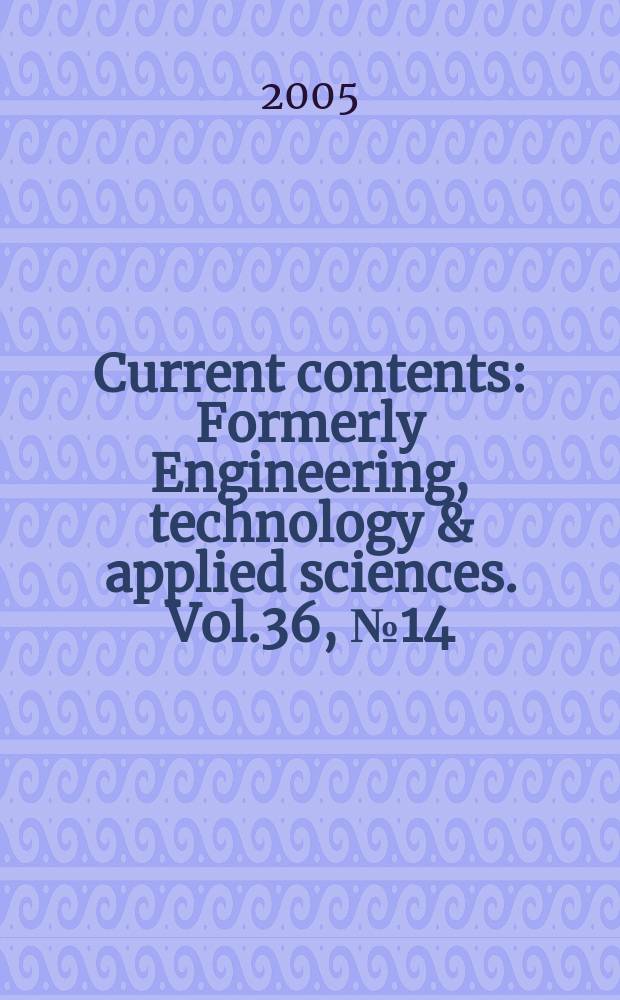 Current contents : Formerly Engineering, technology & applied sciences. Vol.36, №14