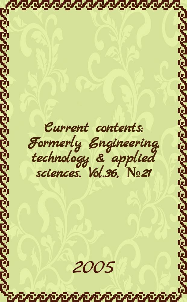 Current contents : Formerly Engineering, technology & applied sciences. Vol.36, №21