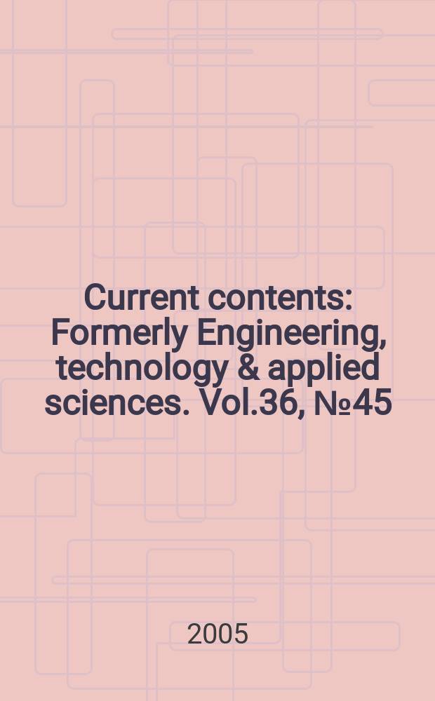 Current contents : Formerly Engineering, technology & applied sciences. Vol.36, №45