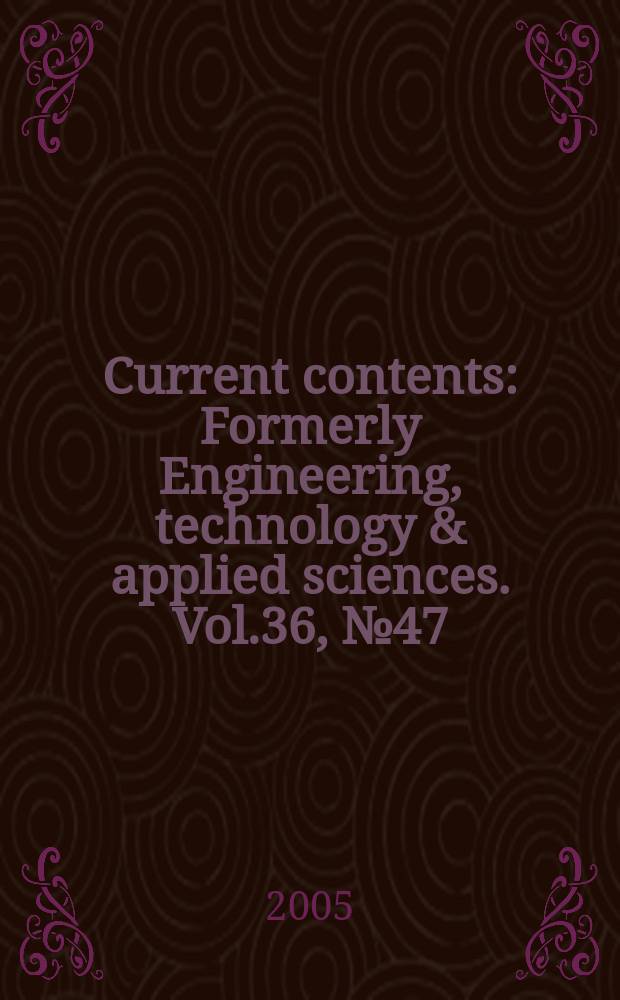 Current contents : Formerly Engineering, technology & applied sciences. Vol.36, №47