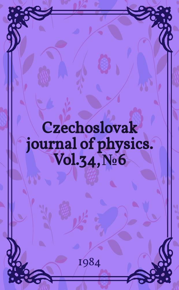 Czechoslovak journal of physics. Vol.34, №6