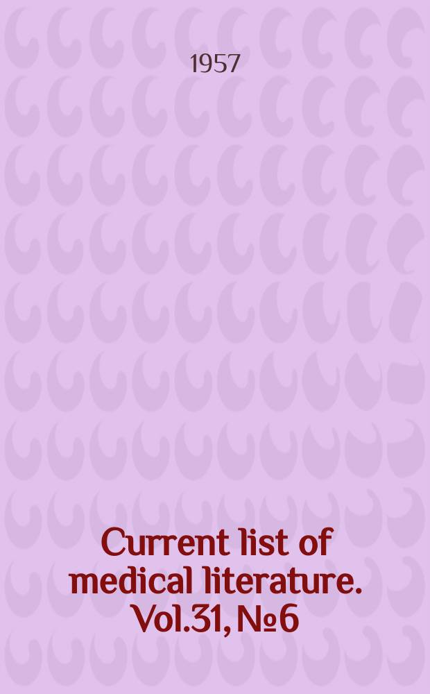 Current list of medical literature. Vol.31, №6 : Указатель