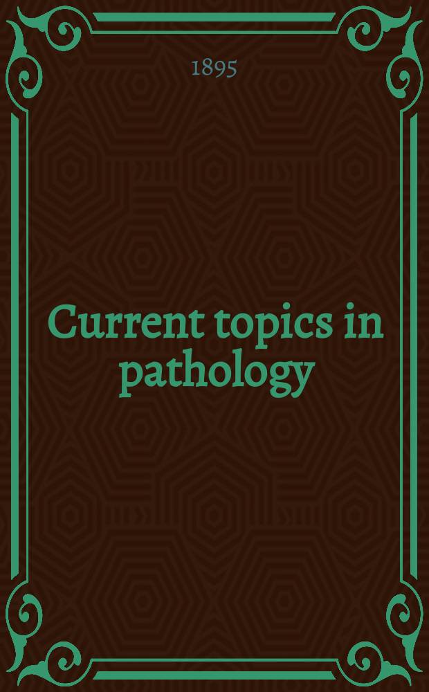 Current topics in pathology : Continuation of Ergebnisse der Pathologie. [Jg.1] 1895/1896, Abt.2 : (Ergebnisse der allgemeinen pathologischen Morphologie und Physiologie des Menschen und der Tiere)