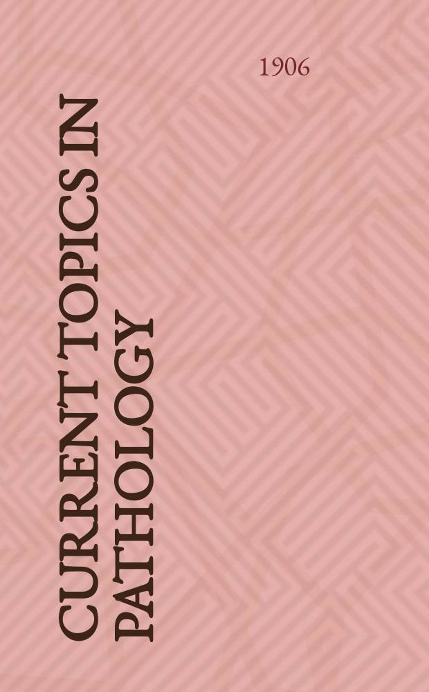 Current topics in pathology : Continuation of Ergebnisse der Pathologie. Jg.10 1904/1905